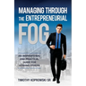 Managing Through the Entrepreneurial Fog: An Inspirational and Practical Guide for Leading Others