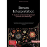 Dream Interpretation: A Guide to Understanding Dream Symbols and Meanings: Master Dream Analysis, Learn to Remember Dreams, and Discover the Power of