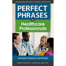 Perfect Phrases for Healthcare Professionals: Hundreds of Ready-To-Use Phrases
