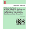 A Star in the West; Or, a Humble Attempt to Discover the Long Lost Ten Tribes of Israel, Preparatory to Their Return to Their Beloved City, Jerusalem.