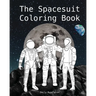 The Spacesuit Coloring Book: Accurately Detailed Spacesuits from NASA, SpaceX, Boeing & more