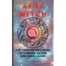 Aries Witch: The Firestarter's Guide to Courage, Action, and Zodiac Magic