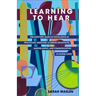 Learning to Hear: The Auditory Bases of Excellence in Practicing Medicine, Climbing Mountains, Making Music, and Communicating in Morse Code