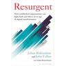 Resurgent: How Established Organizations Can Fight Back and Thrive in an Age of Digital Transformation