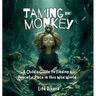 Taming the Monkey: A Child's Guide to Finding a Peaceful Place in this Wild World