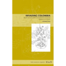 Invading Colombia: Spanish Accounts of the Gonzalo Jiménez de Quesada Expedition of Conquest