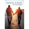 Learning to Dance in the Rain: A True Story about Life Beyond Death