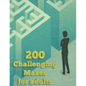 200 Challenging Mazes For Adults: Medium and Hard Maze - Stress Relief, Easy. Relaxation Brain Challenging Maze. Puzzle Games Book Paperback 200 Page