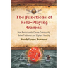 The Functions of Role-Playing Games: How Participants Create Community, Solve Problems and Explore Identity