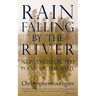 Rain Falling by the River: New and Selected Poems of the Spirit