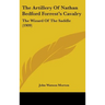 The Artillery Of Nathan Bedford Forrest's Cavalry: The Wizard Of The Saddle (1909)