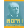 On Kuyper: A Collection of Readings on the Life, Work & Legacy of Abraham Kuyper