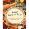 Bakin' Without Eggs: Delicious Egg-Free Dessert Recipes from the Heart and Kitchen of a Food-Allergic Family