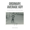 Ordinary, Average Guy: Uncensored Memoirs of a Trailer Park Refugee