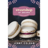 Sweetshop of Dreams: A Novel in Recipes