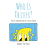 Who Is Oliver?: The Life and Adventures of a Special Person
