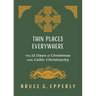 Thin Places Everywhere: The 12 Days of Christmas with Celtic Christianity