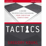 Tactics Study Guide, Updated and Expanded: A Guide to Effectively Discussing Your Christian Convictions