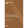Additive Manufacturing of Alloys and Composites