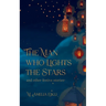 The Man who Lights the Stars and other festive stories