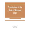 Constitution of the State of Missouri, 1875, with all amendments to 1903: annotated to date