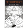 The Occult Sciences: A Compendium of Transcendental Doctrine and Experiment
