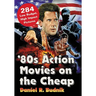 '80s Action Movies on the Cheap: 284 Low Budget, High Impact Pictures