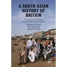 A South-Asian History of Britain: Four Centuries of Peoples from the Indian Sub-Continent