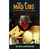 Eat, Drink, and Be Mad Libs: World's Greatest Food and Wine Game