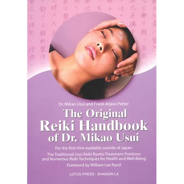 The Original Reiki Handbook of Dr. Mikao Usui: The Traditional Usui Reiki Ryoho Treatment Positions and Numerous Reiki Techniques for Health and Well-