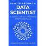 How to Become a Data Scientist: A Guide for Established Professionals