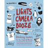 Lights Camera Booze: Drinking Games for Your Favorite Movies Including Anchorman, Big Lebowski, Clueless, Dirty Dancing, Fight Club, Goonies, Home Alo
