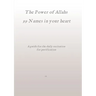 The Power of Allahs 99 Names in your heart: A guide for the daily recitation for purification