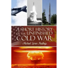 A Short History of the Unfinished Cold War