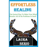 Effortless Healing: The Easiest Way To Make Your Mind Resolve All Of Its Problems In Itself