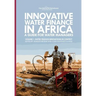 Innovative Water Finance in Africa: A Guide for Water Managers: Volume 1: Water Finance Innovations in Context