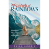 In Search of Rainbows: A daughter's story of loss, hope, and redemption