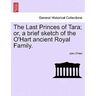 The Last Princes of Tara; Or, a Brief Sketch of the O'Hart Ancient Royal Family.