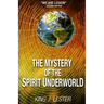 The Mystery of the Spirit Underworld: "We Are Legion"