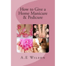 How to Give a Home Manicure & Pedicure