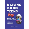 Raising Good Teens: A Guide For Young Parents In Raising Successful Teenagers
