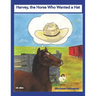 Harvey, the Horse Who Wanted a Hat