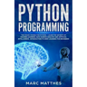 Python Programming: The Crash Course for Python - Learn the Secrets of Machine Learning, Data Science Analysis and Artificial Intelligence
