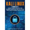Kali Linux: 2 books in 1: The Complete Beginner's Guide About Kali Linux For Beginners & Hacking With Kali Linux, Full of Practica