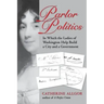 Parlor Politics: In Which the Ladies of Washington Help Build a City and a Government