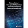Problems and Solutions in Banach Spaces, Hilbert Spaces, Fourier Transform, Wavelets, Generalized Functions and Quantum Mechanics