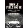 Hinkle Fieldhouse: Indiana's Basketball Cathedral