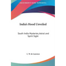 India's Hood Unveiled: South India Mysteries, Astral and Spirit Sight
