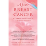 After Breast Cancer: A Common-Sense Guide to Life After Treatment