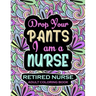 Retired Nurse Adult Coloring Book: Funny Retirement Gag Gift for Retired Nurse Practitioner For Men and Women [Humorous and Fun Thank you Birthday and